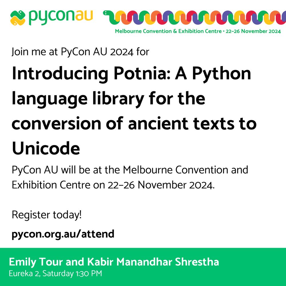 Details of Emily's talk at PyCon AU 2024, titled '"Introducing Potnia: A Python language library for the conversion of ancient texts to Unicode".  PyCon AU is being held at the Melbourne Convention Centre from 22–26 November 2024. Speakers are Emily Tour and Kabir Manandhar Shrestha, and talk will be held at Eureka 2, Saturday, 1:30pm. Registration link is pycon.org.au/attend