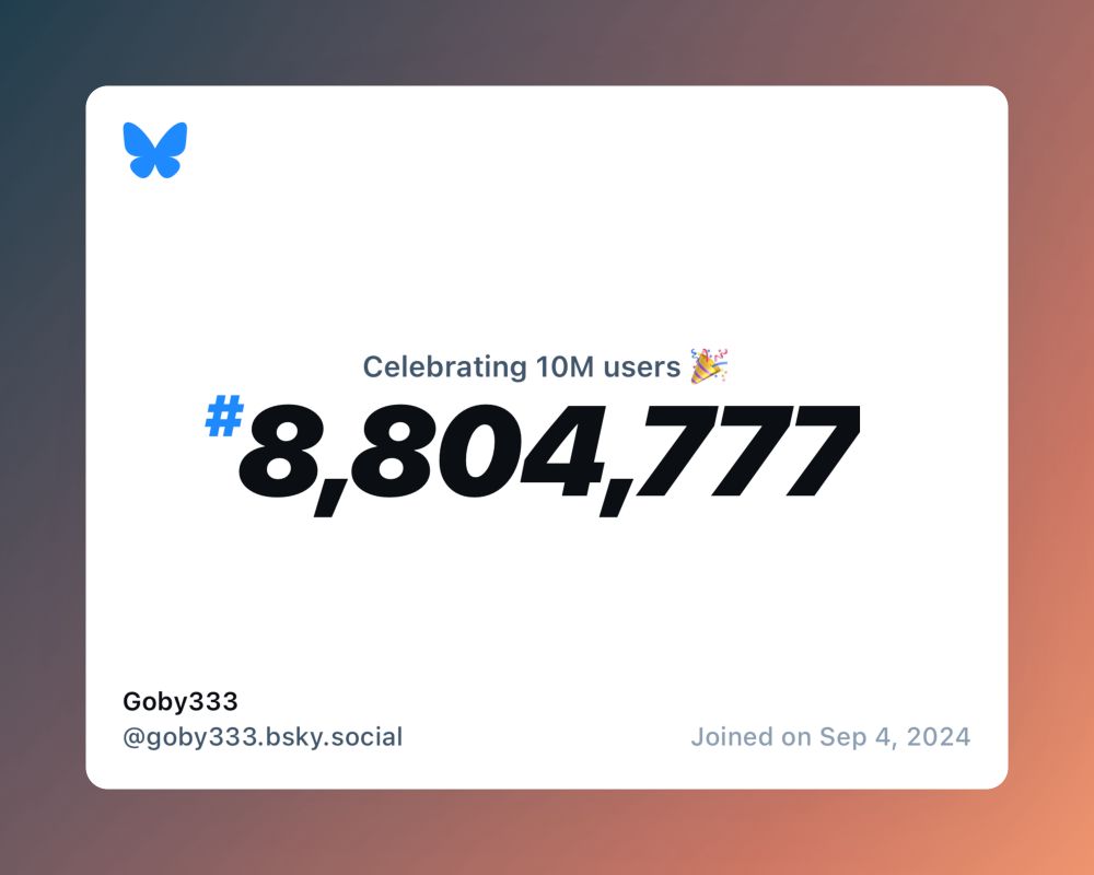 A virtual certificate with text "Celebrating 10M users on Bluesky, #8,804,777, Goby333 ‪@goby333.bsky.social‬, joined on Sep 4, 2024"