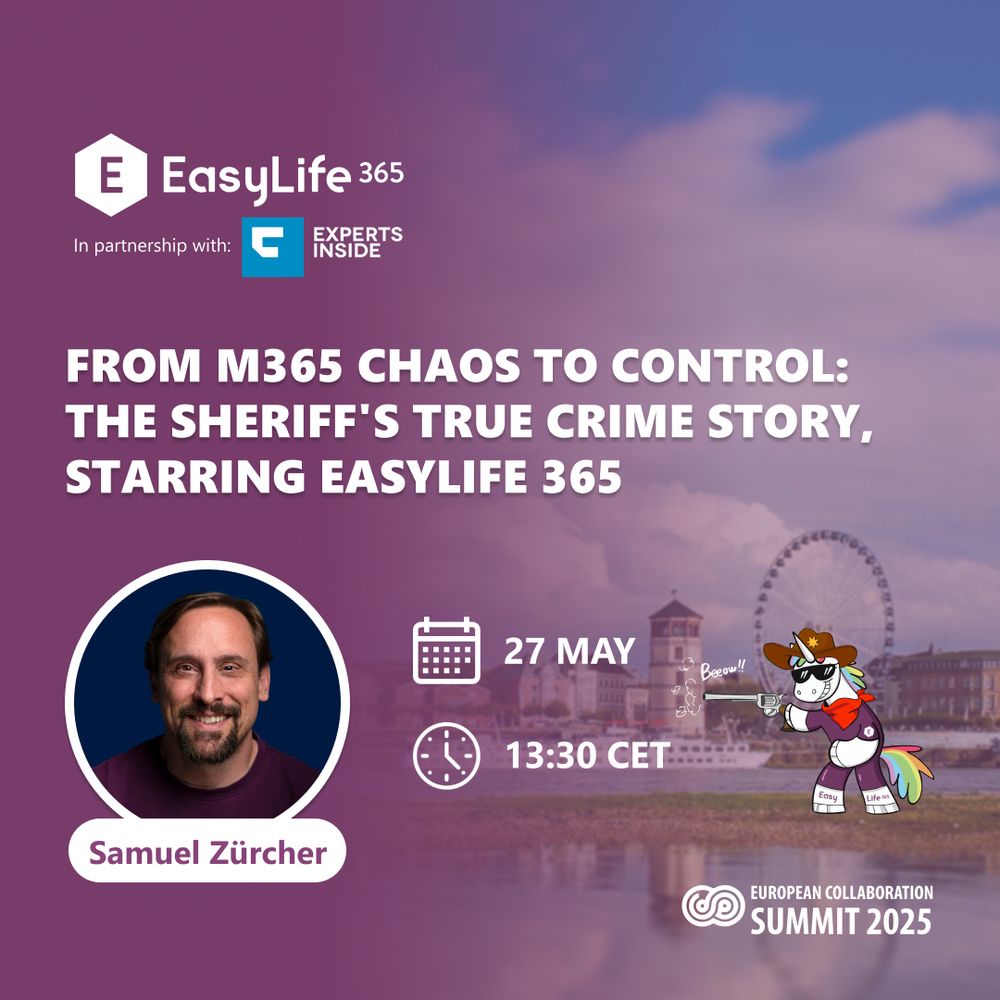 From M365 Chaos to Control: The Sheriff's True Crime Story starring EasyLife 365 - 27th May at 13:30, at European Collaboration Summit 2025.
