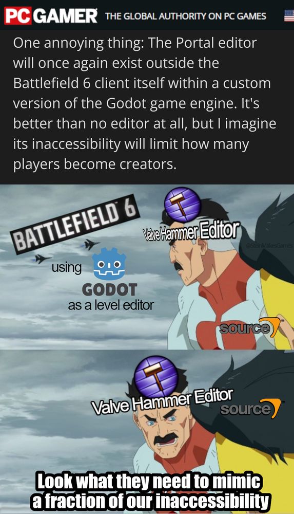 PCGamer journalist writing about Battlefield 6 using Godot game engine as a level editor, citing it as inaccessible because of being an external toolchain rather than integrated into the game. Below, Invincible meme with Valve Hammer Editor and source saying "Look what they need to mimic a fraction of our inaccessibility" #godot #gamedev #bf6 #battlefield #leveldesign #hammereditor