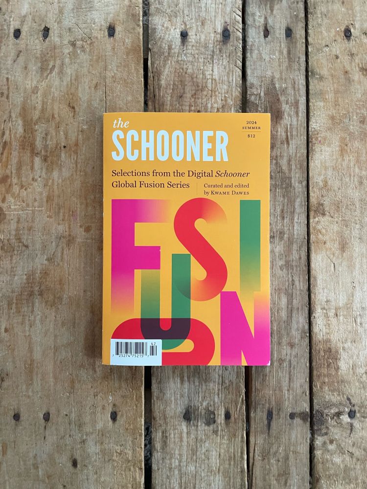 The Schooner
Selections from the Digital Schooner Global Fusion Series
Curated and edited by Kwame Dawes