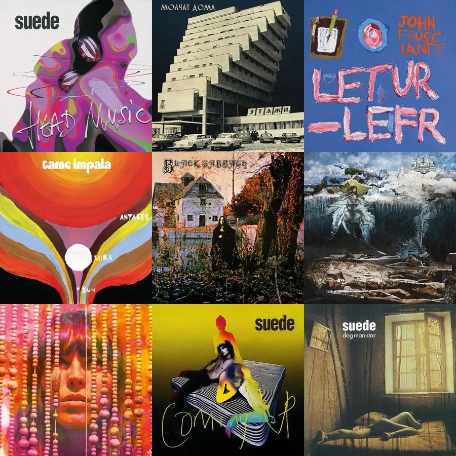 colagem 3x3 com os seguintes álbuns da esquerda pra direita, de cima pra baixo, em ordem de mais para menos escutados:

Suede - Head Music (1999)
Molchat Doma - Etazhi (2018)
John Frusciante - Letur-Lefr (2012)
Tame Impala - Tame Impala (2008)
Black Sabbath - Black Sabbath (1970)
John Frusciante - The Empyrean (2009)
Melody's Echo Chamber - Melody's Echo Chamber (2012)
Suede - Coming Up (1996)
Suede - Dog Man Star (1994)