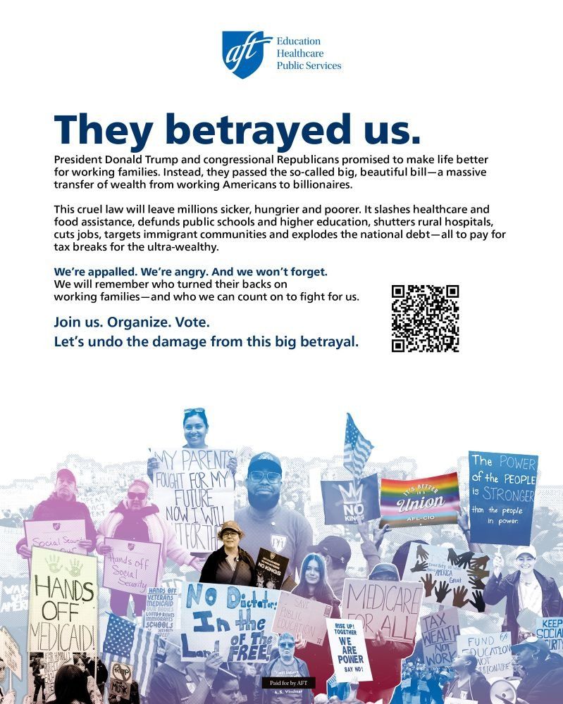 Millions of families will suffer so billionaires can get another tax break. We’re proud to stand with @aftunion and 140+ orgs calling out this cruelty. Join us: organize, vote, fight back. https://www.aft.org/they-betrayed-us
Trump and Congressional Republicans passed a cruel budget that guts healthcare, education, and food aid—just to give billionaires another tax break. We won’t forget. https://www.aft.org/they-betrayed-us
This #BigUglyBill will leave families sicker, hungrier, and poorer—all to fund tax cuts for the ultra-wealthy. That’s not policy. That’s cruelty. We’re organizing, voting, and fighting to undo the damage. Join us.