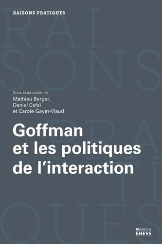 Goffman et les politiques de l’interaction

sous la direction de Mathieu Berger, Daniel Céfaï et Carole Gayet-Viaud