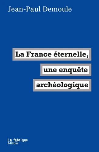 La France éternelle. Une enquête archéologique

de Jean-Paul Demoule