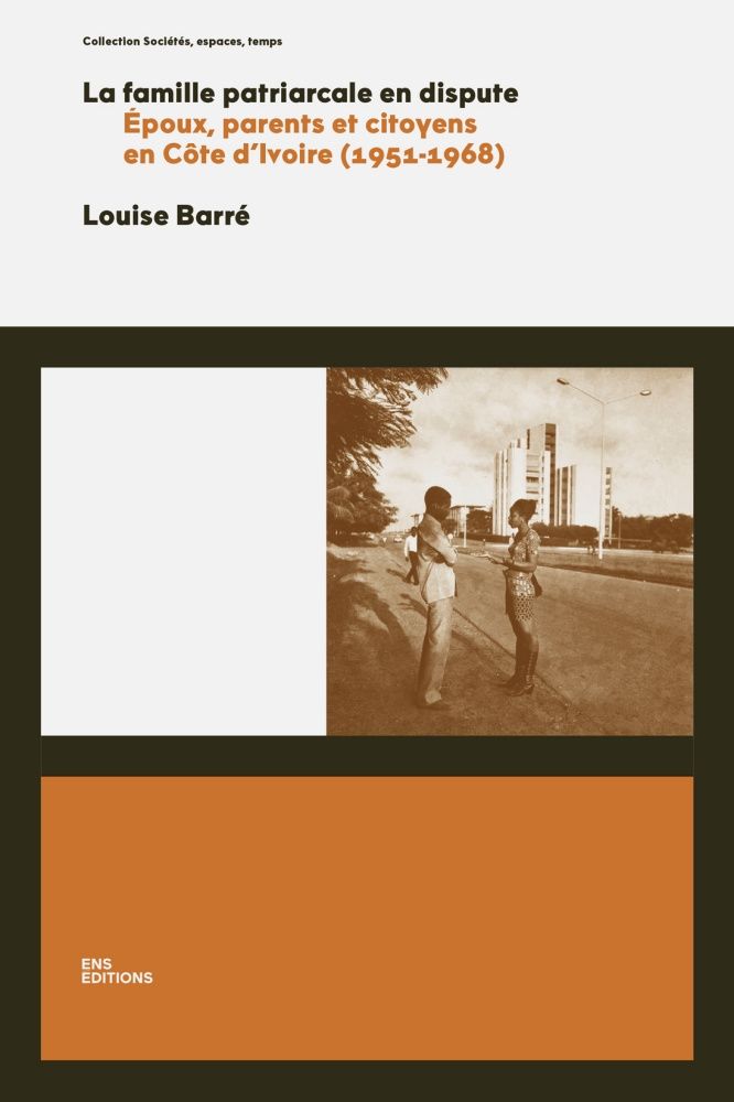 La famille patriarcale en dispute
Époux, parents et citoyens en Côte d'Ivoire (1951-1968)
Louise Barré 