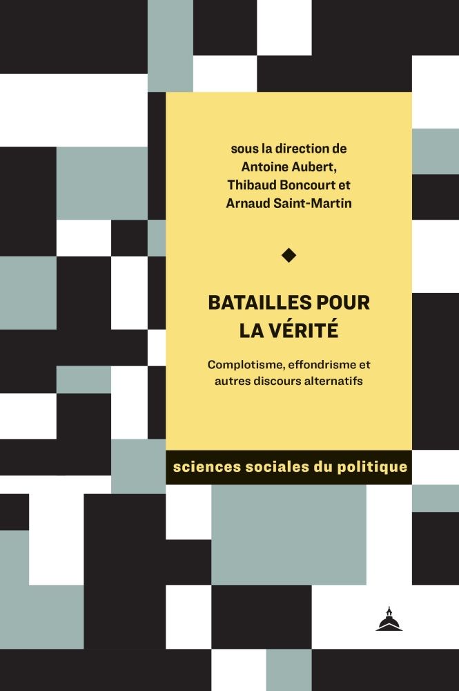 Batailles pour la vérité
Complotisme, effondrisme et autres discours alternatifs
Édité par Antoine Aubert, Thibaud Boncourt, Arnaud Saint-Martin
