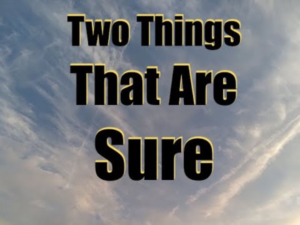 Two Things That Are Sure