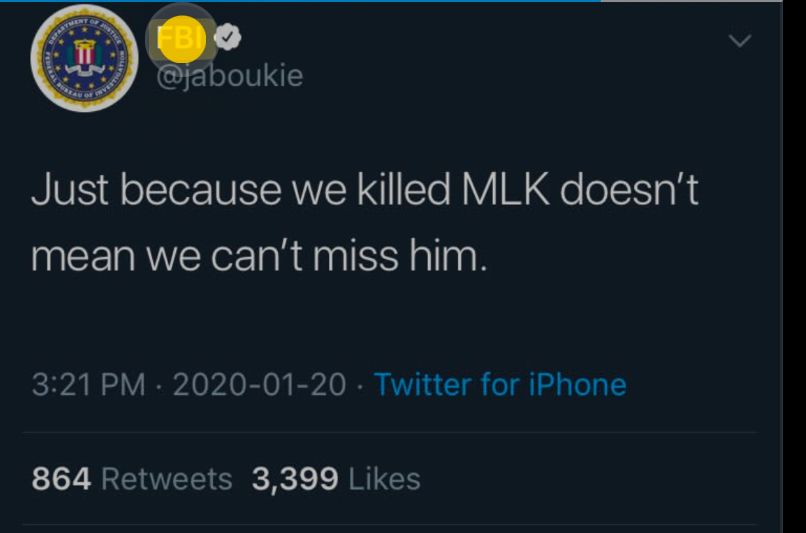 Old twitter post from a comedian who tweeted as Jabouzie. He changed his handle to FBI and tweeted “just because we killed MLK doesn’t mean we can’t miss him”.