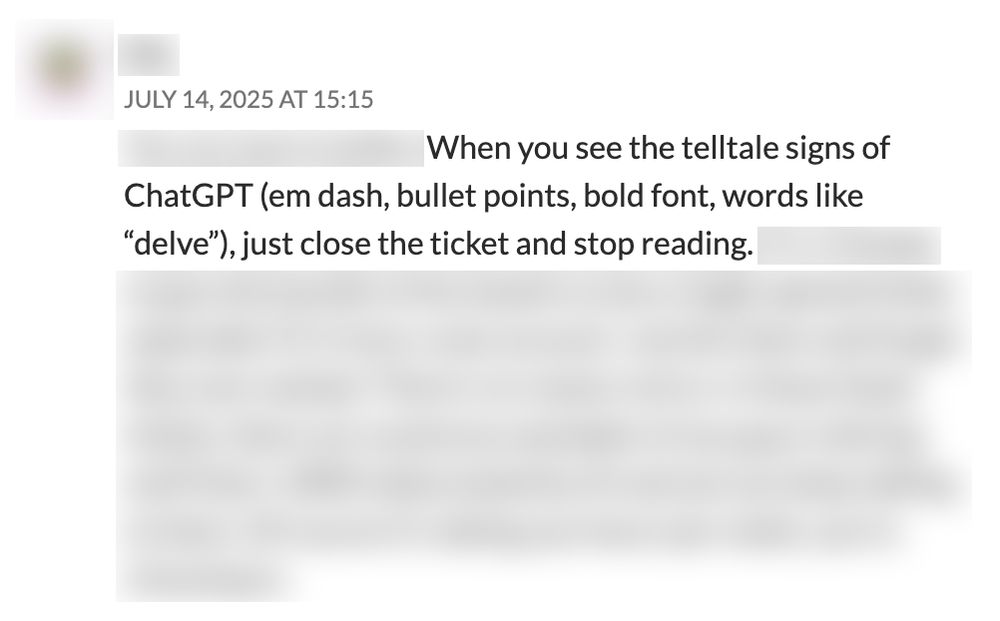 Screenshot of a comment on a blog post. The text has been blurred except for the following sentence:

When you see the telltale signs of ChatGPT (em dash, bullet points, bold font, words like “delve”), just close the ticket and stop reading. 