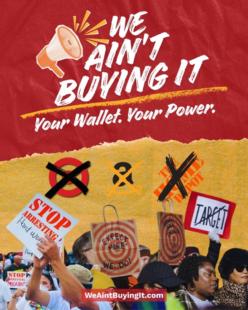 Images of crossed out store logos of Target, Amazon and Home Depot. Text: We ain't buying it.  Your wallet. Your Power.
Website link: WeAintBuyingIt.com