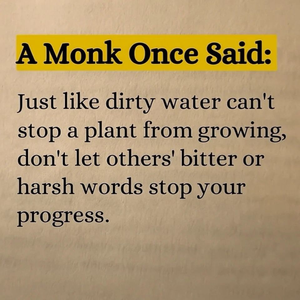 A quote on a beige background with the heading “A Monk Once Said” highlighted in yellow. The text reads: “Just like dirty water can’t stop a plant from growing, don’t let others’ bitter or harsh words stop your progress.”