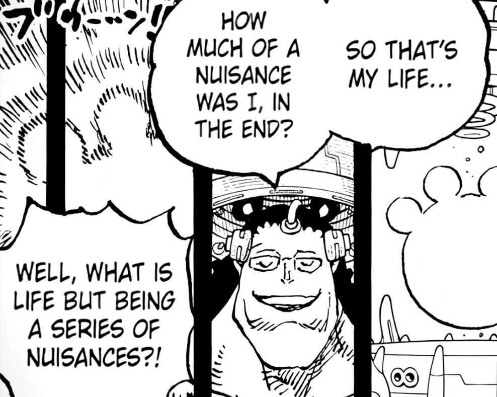 A screencap from One Piece of Kuma saying "So that's my life... how much of a nuisance was I, in the end?"

Off camera, Vegapunk says "Well, what is life but being a series of nuisances?"