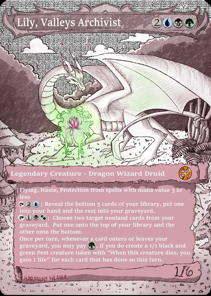 Lily, Valley's Archivist.  2 neutral pips and a sultai (for 5 mana value).
She is a legendary creature- Dragon Wizard Druid.  
The card is a borderless art of a dragon in a forest clearing levitating a pink and green flower in a green smoke cloud  in her raised front claws.
1 power 6 toughness as well as flying, haste, protection from spells with mana value 3 or less.
Her first activated ability is a tap ability where you pay 2 and a blue to reveal the bottom 5 of you library, put one into your hand and the rest into the graveyard.
Her other activated ability is another tap but you pay 1, a black, and a golgari hybrid mana to choose two nonland cards in your graveyard and put one on top of your library and the other on the bottom.  
Finally she has a triggered ability that once per turn, when a card leaves or enters your graveyard you can pay a green mana to create a strixhaven pest for each card that left or entered your graveyard this turn.