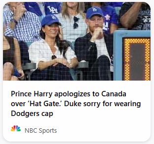 NBC headline: Prince Harry apologizes to Canada over ‘Hat Gate.’ Duke sorry for wearing Dodgers cap