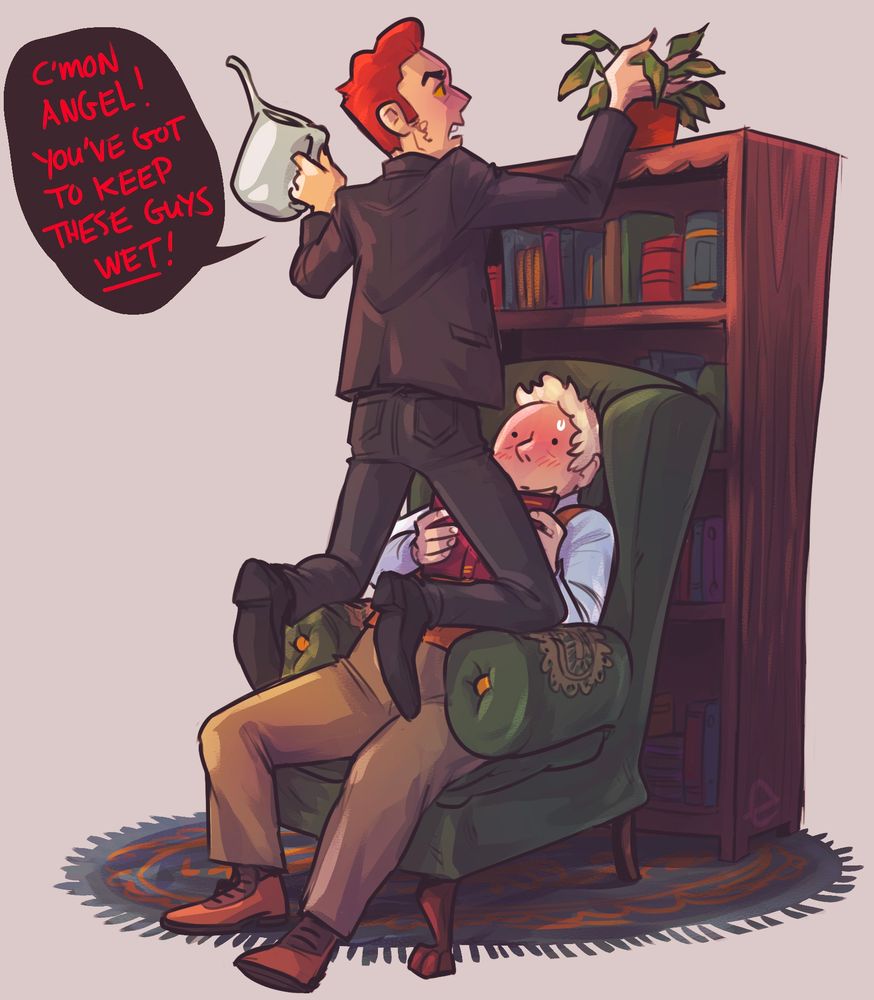 Crowley is on his knees propped on the arms of Aziraphale’s reading chair trying to water the houseplant on the bookshelf behind the chair. Crowley’s crotch is directly in front of Aziraphale’s face which is bright red