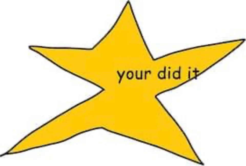a poorly-drawn star with text on it that reads "your did it."