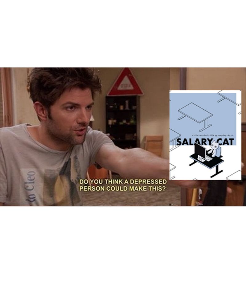 a meme image of Ben Wyatt from Parks and Rec, holding up a claymation doll but instead it’s a badly photoshopped insert of a copy of salary cat volume 1. subtitles: “do you think a depressed person could make this?”