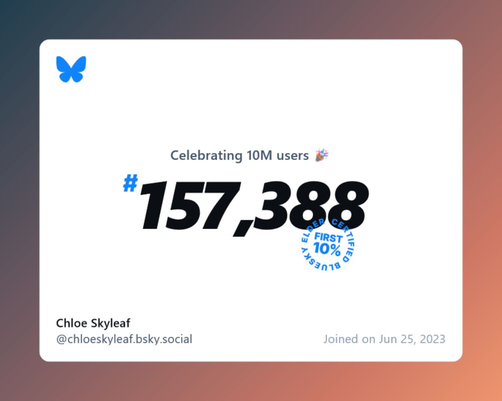 A virtual certificate with text "Celebrating 10M users on Bluesky, #157,388, Chloe Skyleaf ‪@chloeskyleaf.bsky.social‬, joined on Jun 25, 2023"