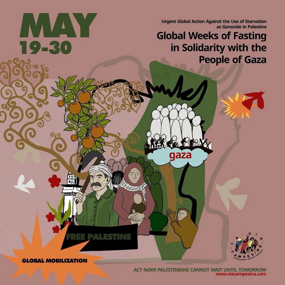 🇵🇸✊🏾🌍📣  𝐔𝐫𝐠𝐞𝐧𝐭 𝐀𝐩𝐩𝐞𝐚𝐥: 𝐆𝐥𝐨𝐛𝐚𝐥 𝐀𝐜𝐭𝐢𝐨𝐧 𝐀𝐠𝐚𝐢𝐧𝐬𝐭 𝐭𝐡𝐞 𝐔𝐬𝐞 𝐨𝐟 𝐒𝐭𝐚𝐫𝐯𝐚𝐭𝐢𝐨𝐧 𝐚𝐬 𝐆𝐞𝐧𝐨𝐜𝐢𝐝𝐞 𝐢𝐧 𝐏𝐚𝐥𝐞𝐬𝐭𝐢𝐧𝐞 - The Union of Agricultural Workers’ Committee in Palestine has launched an appeal to carry out Global Weeks of fasting in solidarity with the people of Gaza between 19-30 may 2025.  ➡️ https://viacampesina.org/en/2025/05/urgent-appeal-global-action-against-the-use-of-starvation-as-genocide-in-palestine  #LaViaCampesina #ViaCampesinaPalestine #oPt #StopGazaStarvation 
