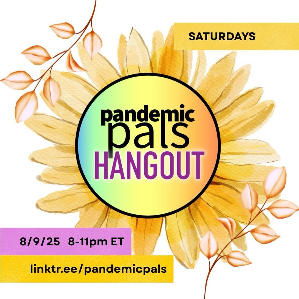 Image descriptions: 1st graphic is a sunflower graphic with white background and the pandemic pals hangout logo in the center. 2nd graphic is an orange gradient background with the pandemic pals hangout logo in the top left corner. 3rd graphic is an orange gradient background with icons for social media (facebook, instagram, TikTok, and Bluesky, and the pandemiccollab icon in the center. 4th graphic is a white background with an orange flower in the top left corner, and an orange text box in the center with our community message.
