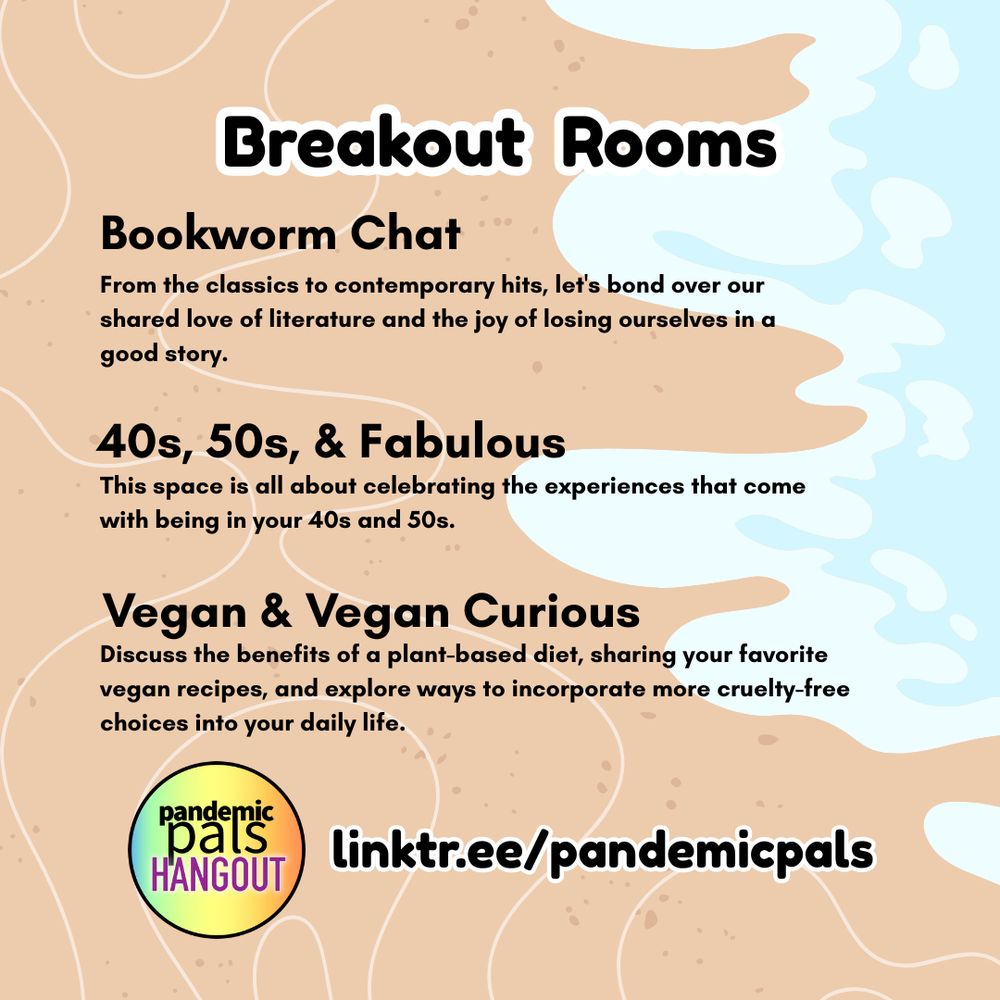 Image Descriptions: Four graphics with a beach themed background featuring sand and wave in a cartoon art style. The first slide has two blue beach chairs side by side and the pandemic pals hangout logo. The second lists the rotating breakout rooms. The third features our social media handle, @pandemiccollab and the icons for bluesky, facebook, instagram, and tik tok. The final slide lists our community mission and welcomes all who take precautions in the ongoing pandemic, with the pandemic collab logo. All list our linktree: linktr.ee/pandemicpals for more info.