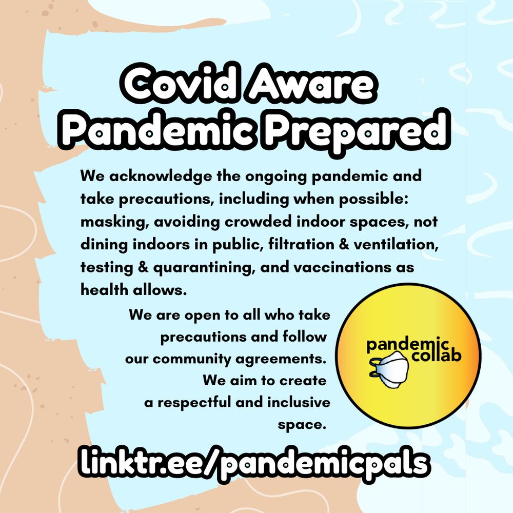 Image Descriptions: Four graphics with a beach themed background featuring sand and wave in a cartoon art style. The first slide has two blue beach chairs side by side and the pandemic pals hangout logo. The second lists the rotating breakout rooms. The third features our social media handle, @pandemiccollab and the icons for bluesky, facebook, instagram, and tik tok. The final slide lists our community mission and welcomes all who take precautions in the ongoing pandemic, with the pandemic collab logo. All list our linktree: linktr.ee/pandemicpals for more info.
