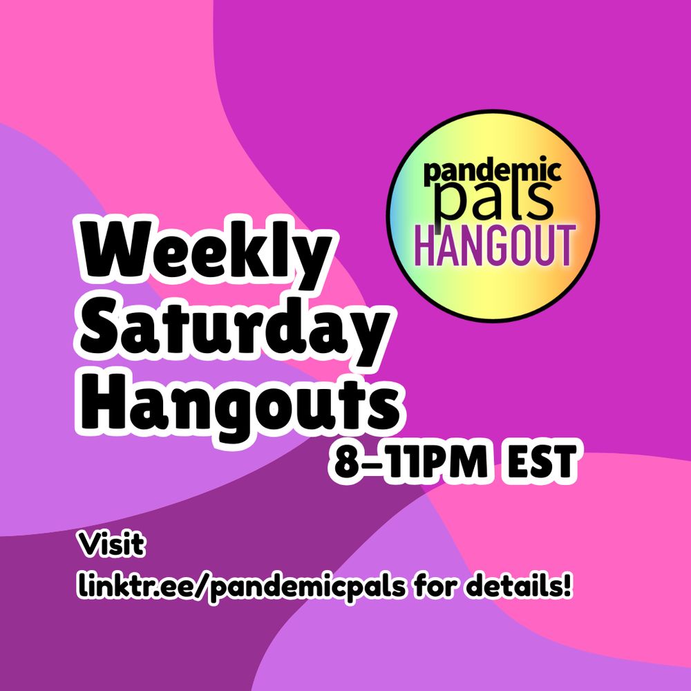 1 - Pink and purple organic shapes background with bold black text and white outlines, "Weekly Saturday Hangout 8-11PM EST Visit linktr.ee/pandemicpals for details!"