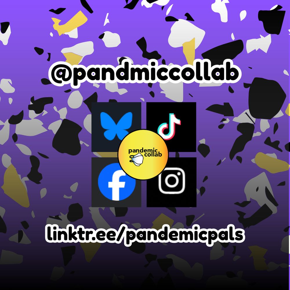 Confetti splotches background in purple, white, black, and yellow, with icons for facebook, instagram, TikTok, and bluesky in center with pandemic collab logo