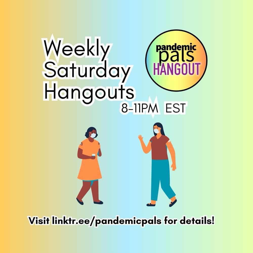 1- Blue, green, and yellow gradient background with bold black text outline in white, a graphic of two people wearing masks greeting one another, and the pandemic pals hangout logo in the top right corner. linktr.ee/pandemicpals