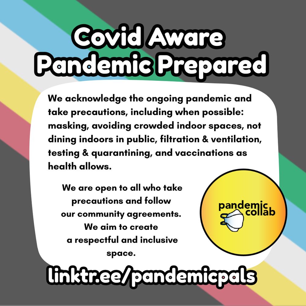 Disability pride flag background and white text box with community values statement and pandemic collab logo. 