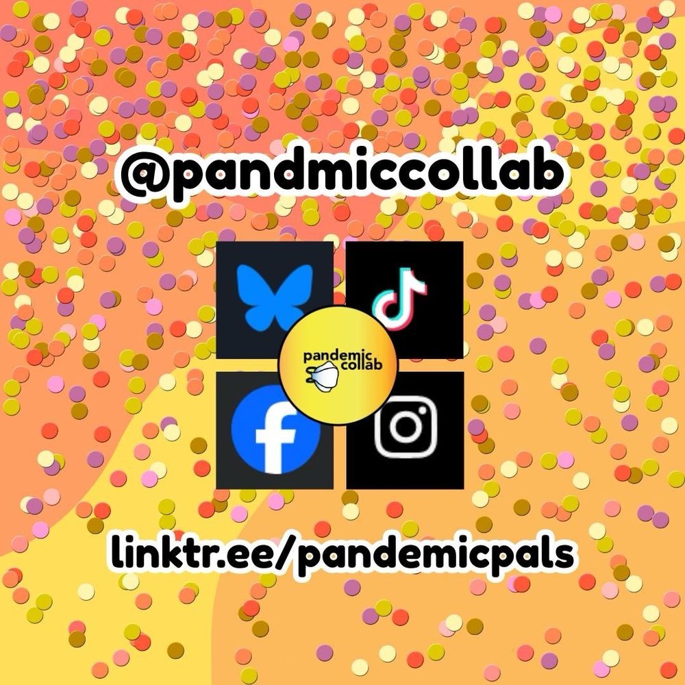 3 - Yellow and orange organic shapes background covered in pink, green, yellow, and orange confetti. Bold black text with white outlines, "@pandemiccollab, linktr.ee/pandemicpals"