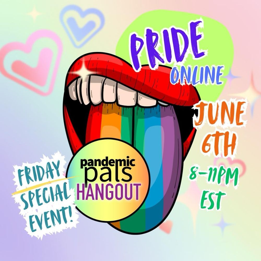 4- Pastel rainbow gradient background, a mouth with red lipstick and a rainbow tongue sticking out, licking the pandemic pals hangout logo. Text reads, “Pride Online, June 6th 8-11pm EST, Friday Special Event”