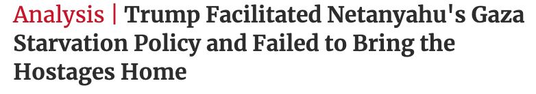 Trump facilitated Netanyahu's Gaza starvation policy...
