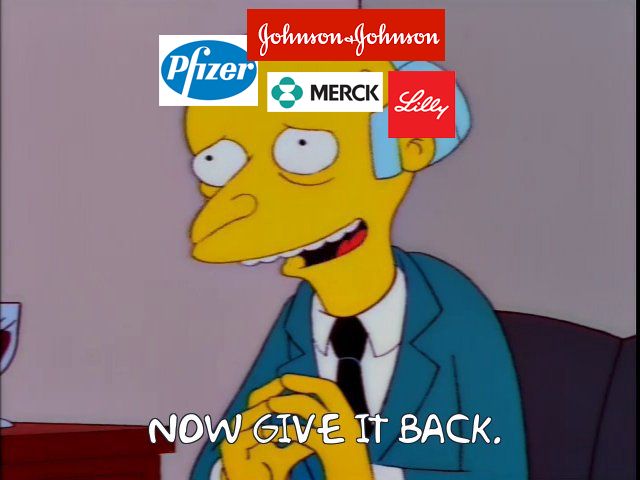 Mr. Burns, labeled with logos for Pfizer, J&J, Merck and Eli Lilly, says "Now give it back."