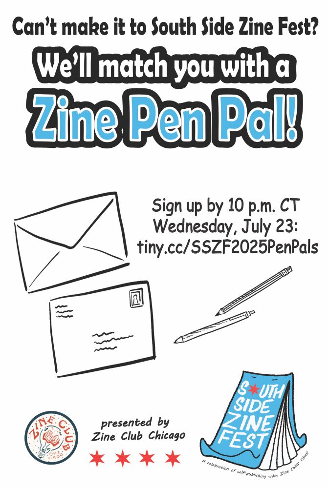 A flyer featuring illustrations of envelopes and writing implements, the South Side Zine Fest logo, and this text: “Can’t make it to South Side Zine Fest? We’ll match you with a zine pen pal! Sign up by 10 p.m. CT Wednesday, July 23: tiny.cc/SSZF2025PenPals
