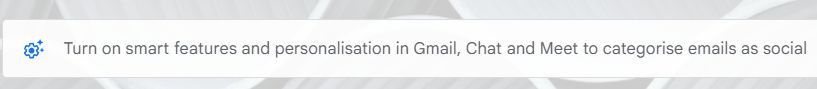 Turn on smart features and personalisation in Gmail, Chat and Meet to categorise emails as social