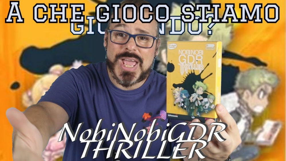 Giocare di ruolo, con chiunque e ovunque? Nobi Nobi Thriller! A Che Gioco Stiamo Giocando!