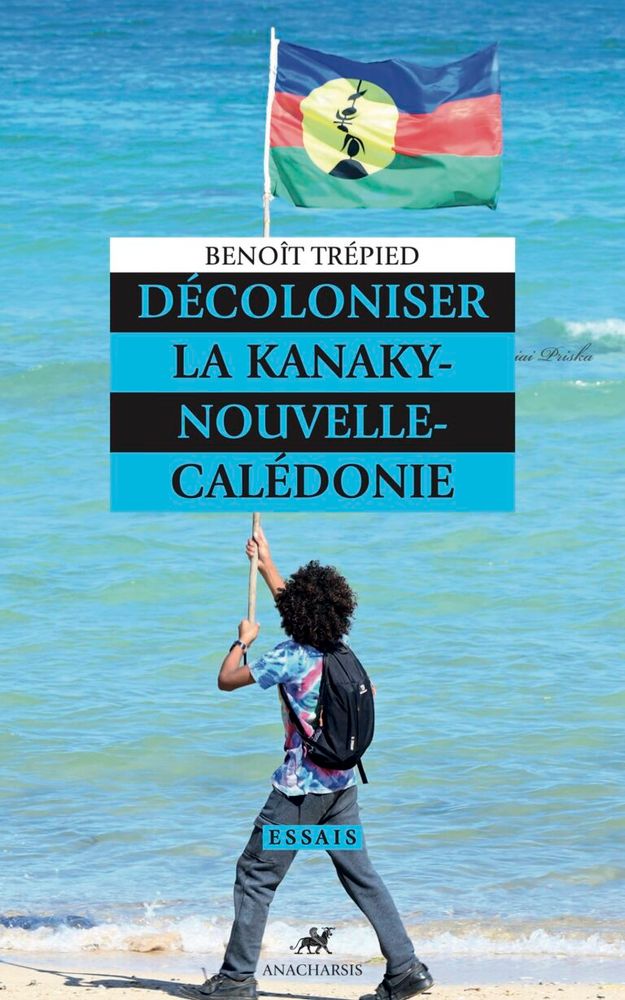 Couverture du livre de Benoît Trépied, Décoloniser la Kanaky-Nouvelle-Calédonie