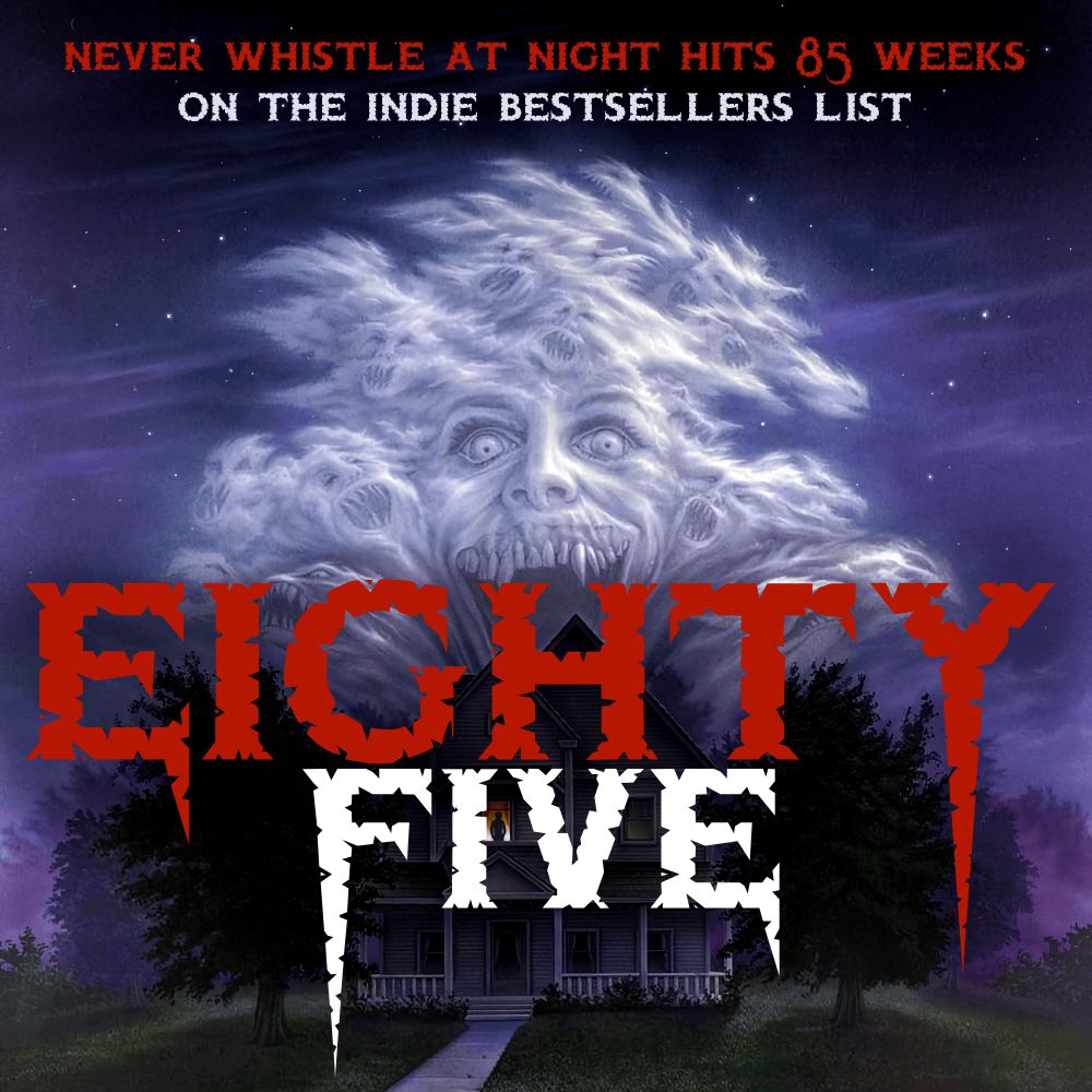 An altered version of Fright Night’s 1985 movie poster with spirits above a suburban home. My text reads: Never Whistle at Night hits 85 weeks on the Indie Bestsellers List. 