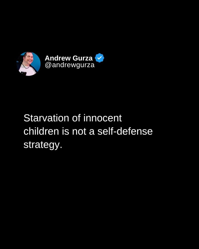 Screenshot of a tweet by Andrew Gurza @andrewgurza that reads, "Starvation of innocent children is not a self-defense strategy."