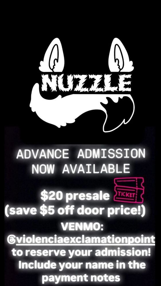 nuzzle advance admission now available! $20 presale (save $5 off the door price). Venmo: violenciaexclamationpoint to reserve your admission! Include your name in the payment notes 