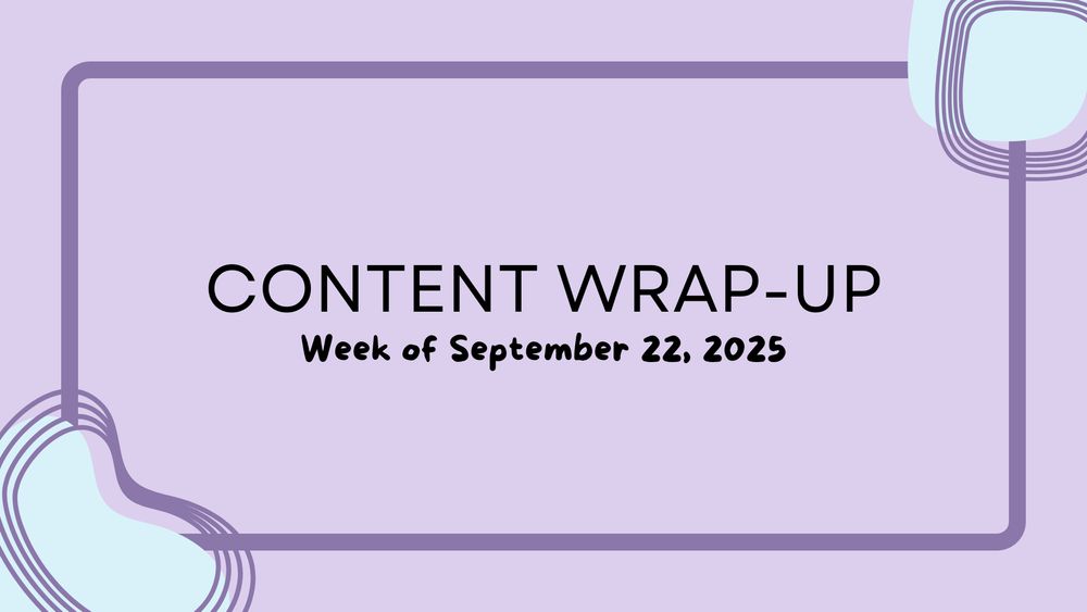 A light purple background with abstract design elements in the corners. It features a rectangular border in a darker shade of purple, with stylized shapes in blue and purple overlapping the corners.

At the center, the slide contains bold, black text that reads:
CONTENT WRAP-UP
Week of September 22, 2025

The fonts used are a mix of modern sans-serif (for "CONTENT WRAP-UP") and a playful handwritten style (for "Week of September 22, 2025").
