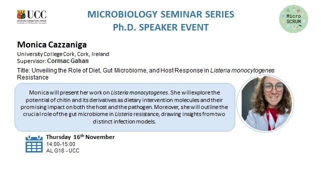 MICROBIOLOGY SEMINAR SERIES

Ph.D. SPEAKER EVENT

University College Cork, Cork, Ireland

Supervisor: Cormac Gahan


Title: Unveiling the Role of Diet, Gut Microbiome, and Host Response in Listeria monocytogenes Resistance


Monica will present her work on Listeria monocytogenes. She will explore the potential of chitin and its derivatives as dietary intervention molecules and their promising impact on both the host and the pathogen. Moreover, she will outline the crucial role of the gut microbiome in Listeria resistance, drawing insights from two distinct infection models.


Thursday 16th November

14:00-15:00

AL G18 - UCC