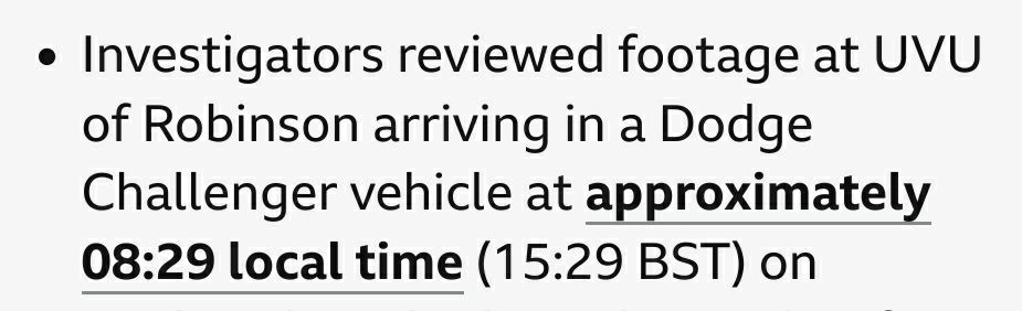 "investigators reviewed footage at UVU of Robinson arriving in a Dodge Challenger vehicle at approximately 08:29 local time (15:29 BST) [...]"
