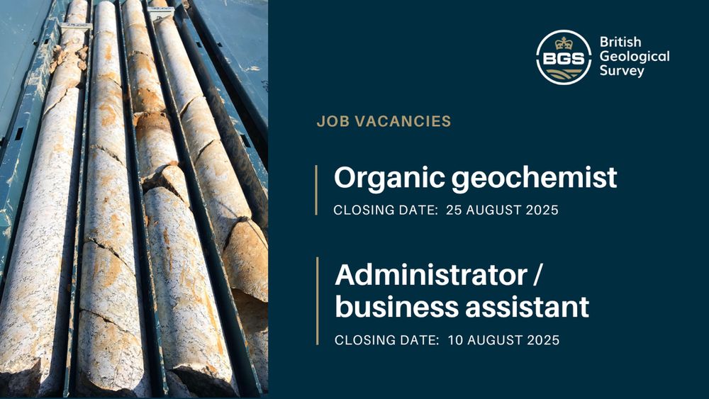 A graphic promoting both jobs. Organic geochemist has the closing date of 25 August and administrator / business assistant has the closing date of 10 August. to the left is a photo of core. To the top right is the BGS logo. 