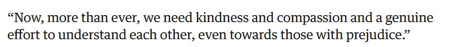 final sentence of the article, a quote from the woman who was being harassed for presenting too masc reading: “Now, more than ever, we need kindness and compassion and a genuine effort to understand each other, even towards those with prejudice.”