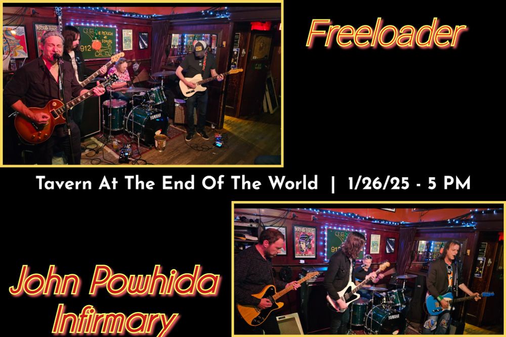 Freeloader and John Powhida Infirmary at the Tavern At The End Of The World. Sunday, 1/26 at 5 PM