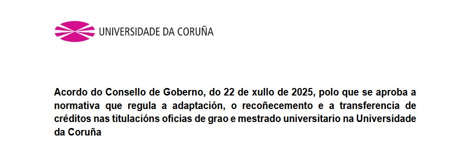 Acordo do Consello de Goberno, do 22 de xullo de 2025, polo que se aproba a normativa que regula a adaptación, o recoñecemento e a transferencia de créditos nas titulacións oficias de grao e mestrado universitario na Universidade da Coruña.