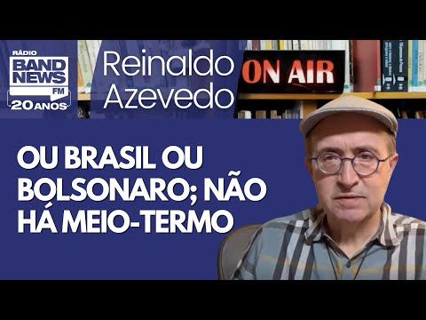Reinaldo: Ou se está com o Brasil e contra Bolsonaro ou se está com Bolsonaro e contra o Brasil